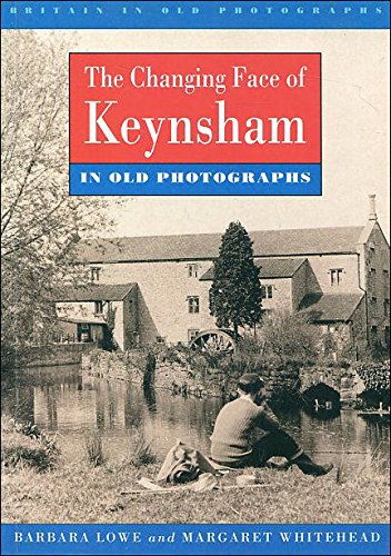 Stock image for Changing Face of Keynsham in Old Photographs (Britain in Old Photographs) for sale by WorldofBooks