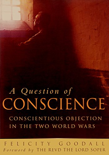 A Question of Conscience: Conscientious Objection in the Two World Wars