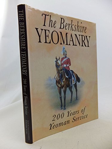 Imagen de archivo de The Berkshire Yeomanry: 200 years of yeoman service a la venta por GF Books, Inc.