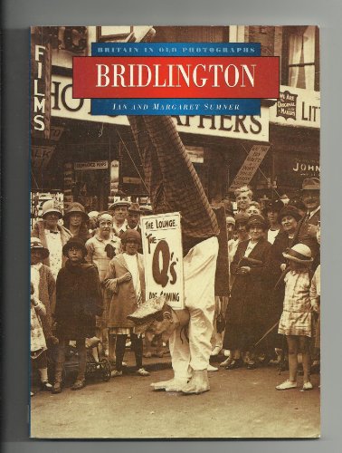 Bridlington (Britain in Old Photographs) (9780750907620) by I Summer; Margaret Sumner