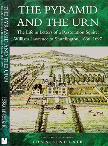 Beispielbild fr The Pyramid and the Urn: The Life in Letters of a Restoration Squire - William Lawrence of Shurdington, 1636-97 (Biography, Letters & Diaries S.) zum Verkauf von WorldofBooks