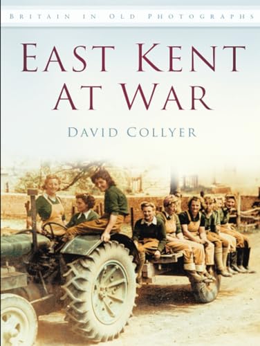 9780750907743: Kent - East Kent at War (Britain in Old Photographs)