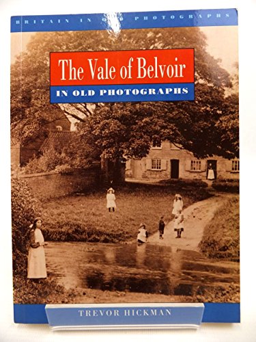 Imagen de archivo de The Vale of Belvoir in Old Photographs (Britain in Old Photographs) a la venta por WorldofBooks