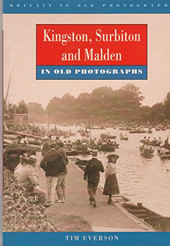 Imagen de archivo de Kingston, Surbiton and Malden in Old Photographs (Britain in Old Photographs) a la venta por WorldofBooks