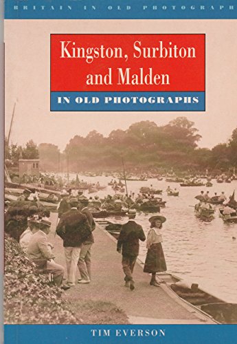Stock image for Kingston, Surbiton and Malden in Old Photographs (Britain in Old Photographs) for sale by WorldofBooks
