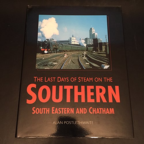 The Last Days of Steam on the Southern: South Eastern and Chatham (Transport/Railway) (9780750908269) by Postlewaite, A.