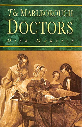 The Marlborough Doctors: Six Generations of One Family's Medical Practice Since 1792 (9780750908313) by Dick Maurice