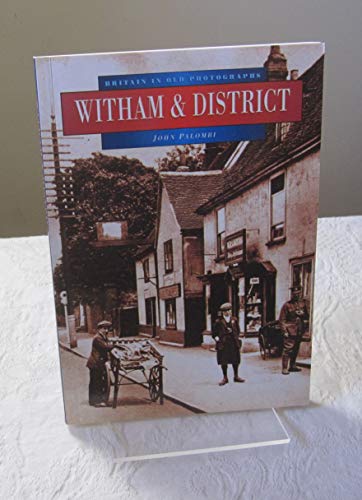 Stock image for Witham and District in Old Photographs (Britain in Old Photographs) for sale by WorldofBooks