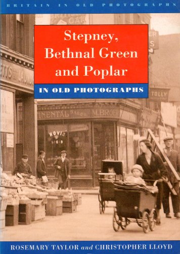 Stock image for Stepney, Bethnal Green and Poplar in Old Photographs (Britain in Old Photographs) for sale by WorldofBooks