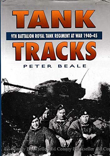 Tank Tracks. 9th Battalion Royal Tank Regiment at War 1940-45.