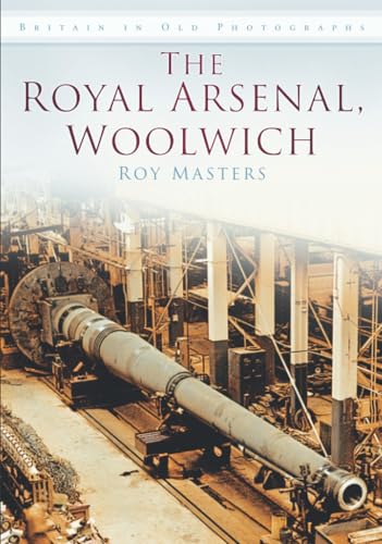 Beispielbild fr The Royal Arsenal, Woolwich: Britain in Old Photographs zum Verkauf von WorldofBooks