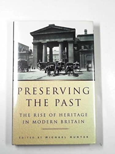 Imagen de archivo de Preserving the Past: The Rise of Heritage in Modern Britain a la venta por Anybook.com