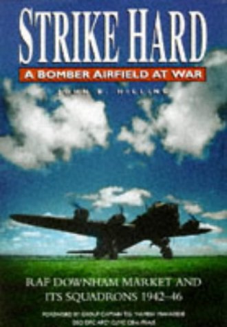 9780750909693: Strike Hard: Bomber Airfield at War - RAF Downham Market and Its Squadrons, 1942-46