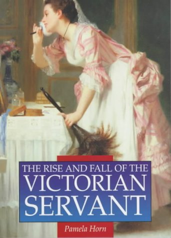 Imagen de archivo de The Rise and Fall of the Victorian Servant (Illustrated History Paperbacks) a la venta por WorldofBooks