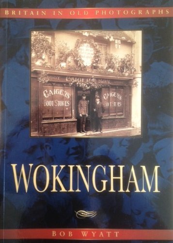 Wokingham (Britain in Old Photographs) (9780750909808) by Robert Wyatt