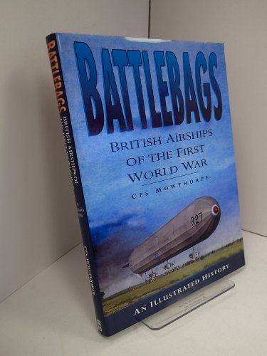 Beispielbild fr Battlebags: British Airships of the First World War - An Illustrated History (Aviation) zum Verkauf von WorldofBooks