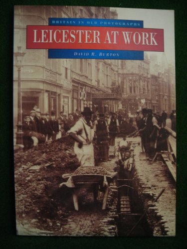 Stock image for Leicester at Work in Old Photographs (Britain in Old Photographs) for sale by WorldofBooks