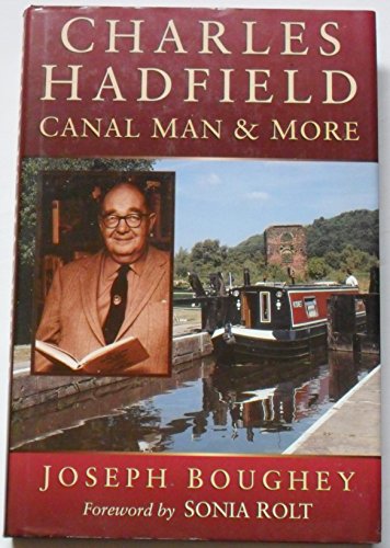 Charles Hadfield: Canal Man and More (9780750910521) by Boughey, Joseph; Hadfield, Charles