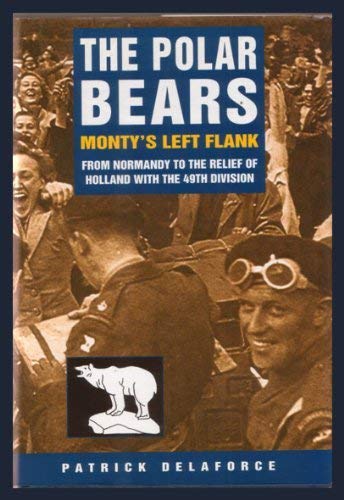 Beispielbild fr The Polar Bears: From Normandy to the Relief of Holland with the 49th Division (Military series) zum Verkauf von WorldofBooks