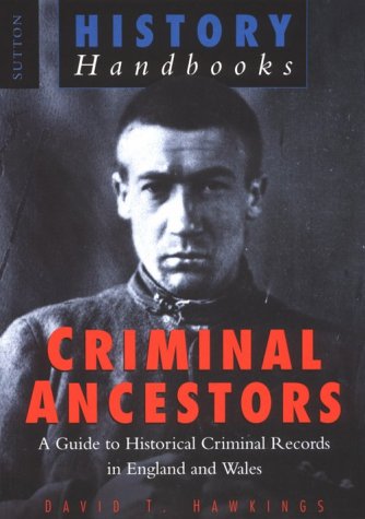 Stock image for Criminal Ancestors : A Guide to Historical Criminal Records in England and Wales for sale by Better World Books