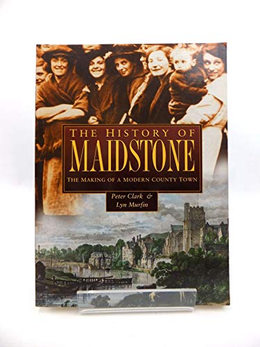 Imagen de archivo de The History of Maidstone: The Making of a Modern County Town (Regional Series) a la venta por WorldofBooks