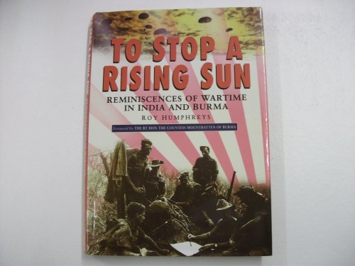 TO STOP A RISING SUN Reminiscences of Wartime In India and Burma