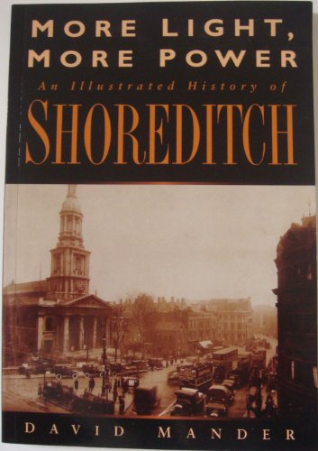 Stock image for More Light, More Power: Illustrated History of Shoreditch for sale by WorldofBooks