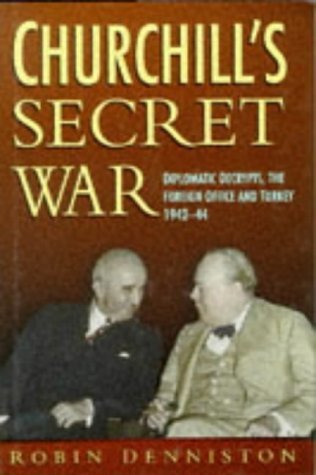 Stock image for Churchill's Secret War: Diplomatic Decrypts, the Foreign Office and Turkey, 1922-44 for sale by HALCYON BOOKS