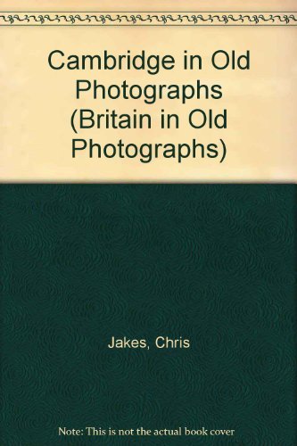 Imagen de archivo de Cambridge in Old Photographs (Britain in Old Photographs) a la venta por WorldofBooks