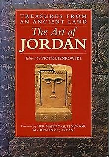 Stock image for Art of Jordan: Treasures from an Ancient Land (Art/architecture) Bienkowski, Piotr and Noor Al-Hussein of Jordan, HRH Queen for sale by Re-Read Ltd