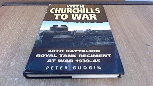 Stock image for With Churchills to War: 48th Battalion Royal Tank Regiment at War, 1939-45 for sale by K Books Ltd ABA ILAB