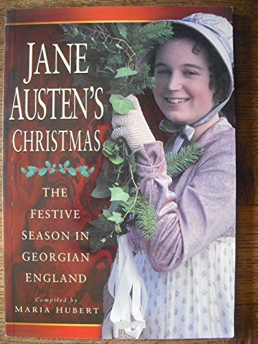 JANE AUSTEN'S CHRISTMAS. The Festive Season in Georgian England.