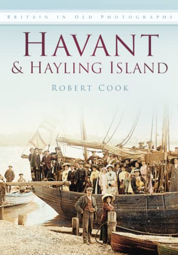 Havant & Hayling Island (Britain in old photographs) (9780750913171) by Cook, Robert
