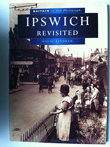 Stock image for Ipswich Revisited in Old Photographs (Britain in Old Photographs) for sale by WorldofBooks