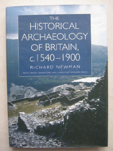 Historical Archaeology of Britain 1540-1900 (9780750913355) by Cranstone, David; Newman, Richard