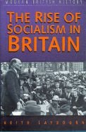 The Rise of Socialism in Britain: 1881-1951 (Sutton Studies in Modern British History) (9780750913409) by Laybourn, Keith