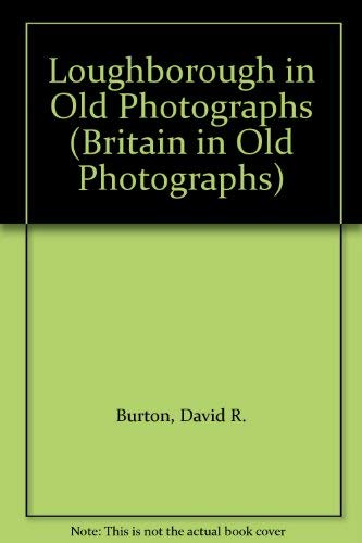 Stock image for Loughborough in Old Photographs (Britain in Old Photographs) for sale by Y-Not-Books