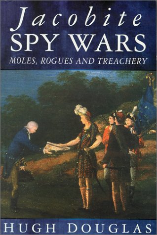 Jacobite Spy Wars: Moles, Rogues and Treachery