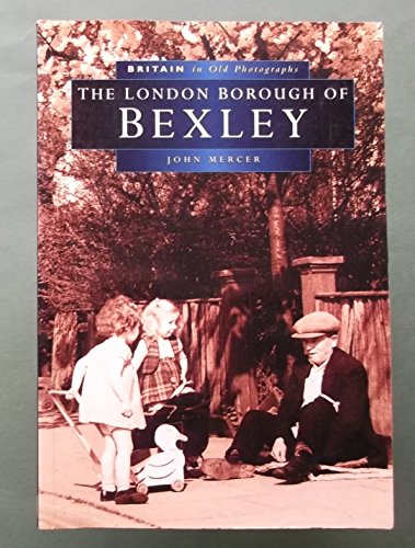 Stock image for The London Borough of Bexley (Britain in Old Photographs) for sale by WorldofBooks