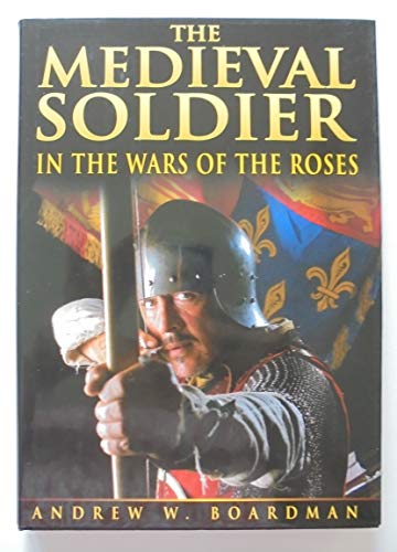9780750914659: The Medieval Soldier and the Wars of the Roses