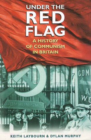 Imagen de archivo de Under the Red Flag: A History of Communism in Britain, C. 1849-1991 a la venta por Books From California