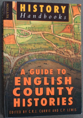 9780750915052: A Guide to English County Histories (Sutton History Handbooks)