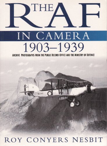 Imagen de archivo de The Raf in Camera 1903-1939: Archive Photographs from the Public Record Office and the Ministry of Defence (The RAF in camera series) (v. 1) a la venta por Bookmans