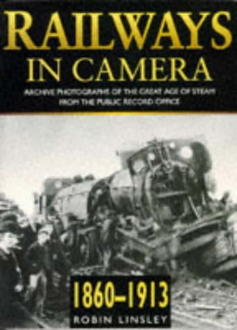 Imagen de archivo de Railways in Camera: Archive Photographs of the Great Age of Stream from the Public Record Office 1860-1913 a la venta por A Book By Its Cover