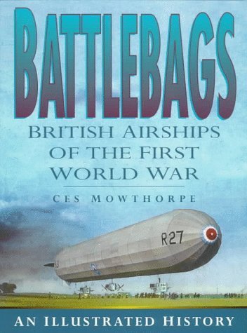 Imagen de archivo de Battlebags: British Airships of the First World War an Illustrated History a la venta por HPB-Red