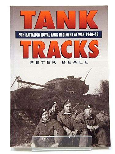 Stock image for Tank Tracks: 9th Batallion Royal Tank Regiment at War 1940-45 for sale by Winged Monkey Books