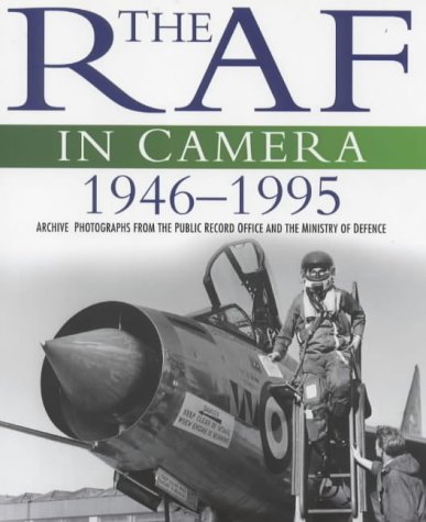 Beispielbild fr The Raf in Camera 1946-1995: Archive Photographs from the Public Record Office and the Ministry of Defence zum Verkauf von MusicMagpie