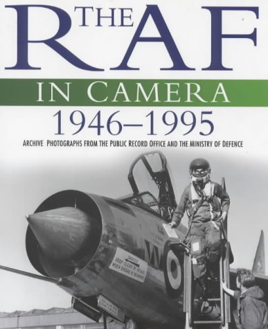 Imagen de archivo de The Raf in Camera 1946-1995: Archive Photographs from the Public Record Office and the Ministry of Defence a la venta por MusicMagpie