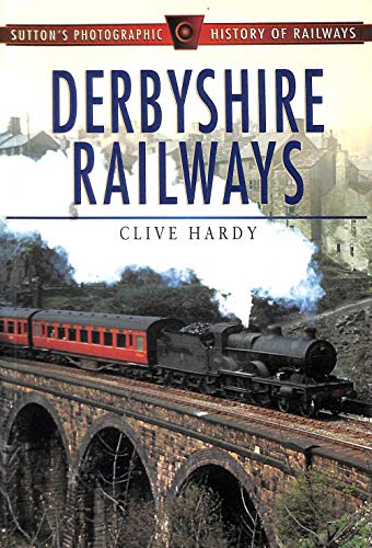 Imagen de archivo de Derbyshire Railways (Sutton's Photographic History of Railways) a la venta por GF Books, Inc.