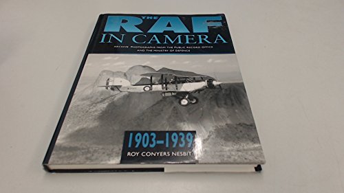 Beispielbild fr THE RAF IN CAMERA: ARCHIVE PHOTOGRAPHS FROM THE PUBLIC RECORD OFFICE AND THE MINISTRY OF DEFENCE, 1903-1939. zum Verkauf von Cambridge Rare Books